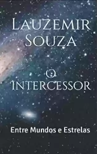 Capa do livro: O Intercessor : Entre Mundos e Estrelas - Ler Online pdf