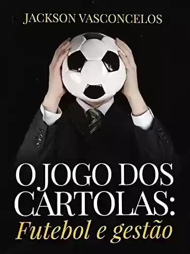 Livro PDF: O JOGO DOS CARTOLAS: Futebol e gestão: Fluminense, a antessala da sociedade anônima do futebol (SAF)
