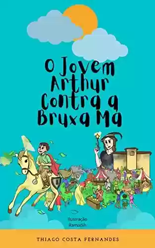 Livro PDF: O jovem Arthur contra a Bruxa Má (As aventuras do jovem Arthur)