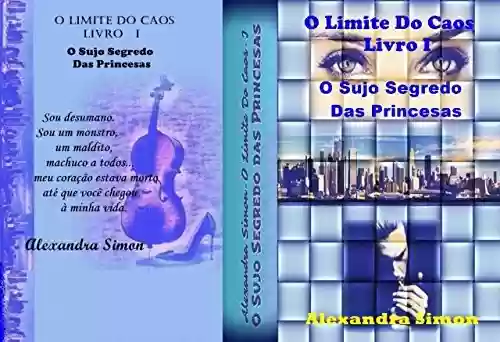 Livro PDF: O LIMITE DO CAOS LIVRO I: O Sujo Segredo das Princesas (Dragao & Ninfa 1)