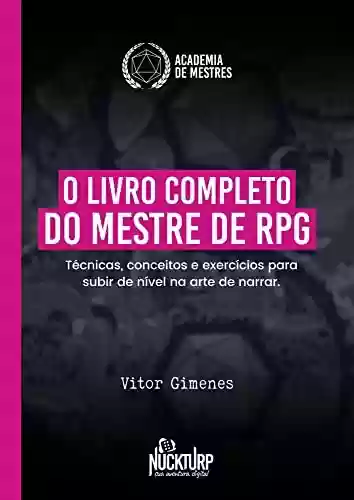 Livro PDF: O Livro Completo do Mestre de RPG: Técnicas, conceitos e exercícios para subir de nível na arte de narrar.