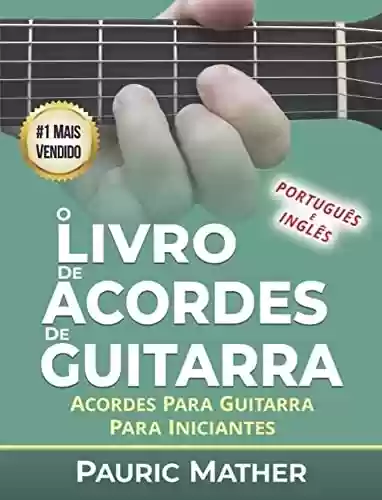 Livro PDF: O Livro De Acordes De Guitarra: Acordes De Guitarra Acústica Para Iniciantes (Como aprender a tocar guitarra)
