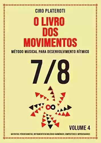 Livro PDF: O LIVRO DOS MOVIMENTOS VOLUMEN 4 - 7/8: Método musical para desenvolvimento rítmico