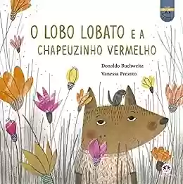 Livro PDF: O lobo Lobato e a Chapeuzinho Vermelho (Lobo Lobato - Recontando os clássicos)