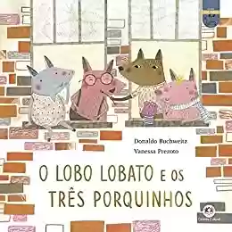 Capa do livro: O lobo Lobato e os três porquinhos (Lobo Lobato - Recontando os clássicos) - Ler Online pdf