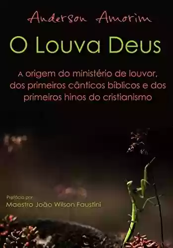 Livro PDF: O Louva Deus - A origem do ministério de louvor: Os primeiros hinos do cristianismo