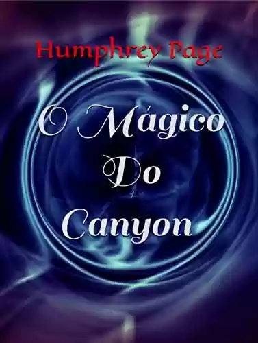 Capa do livro: O Mágico Do Canyon : (Portuguese Edition) - Ler Online pdf