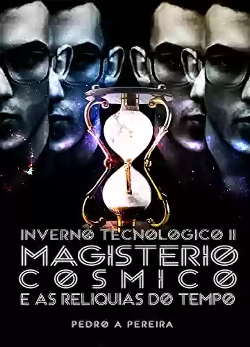 Livro PDF: O Magistério Cósmico e as Reliquias do Tempo: (Inverno Tecnológico II)