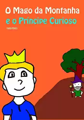 Livro PDF O Mago da Montanha e o Príncipe Curioso: Literatura Infantojuvenil