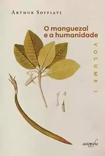 Livro PDF: O manguezal e a humanidade, vol. I: antes dos mundos helênico, cristão e islâmico
