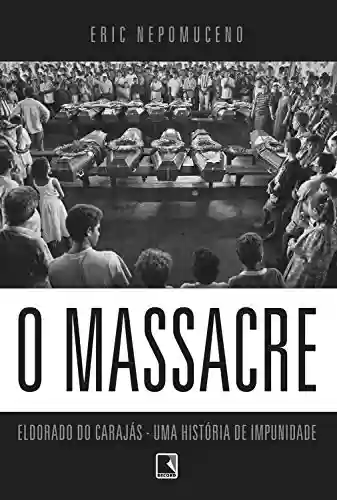 Livro PDF O massacre: Eldorado do Carajás - uma história de impunidade