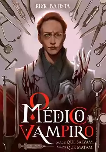 Capa do livro: O Médico Vampiro: Mãos que salvam. Mãos que matam. - Ler Online pdf