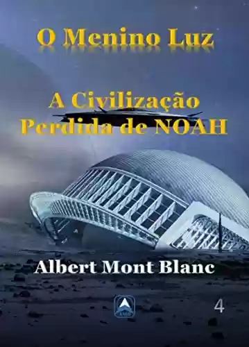 Capa do livro: O Menino Luz: A Civilização Perdida de Noah - Ler Online pdf