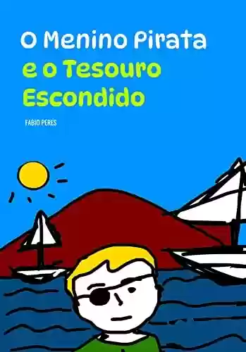 Capa do livro: O Menino Pirata e o Tesouro Escondido: Literatura Infantojuvenil - Ler Online pdf