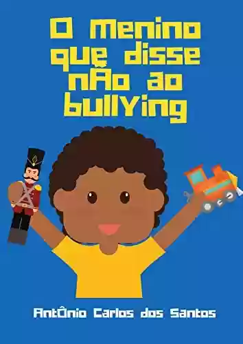 Capa do livro: O menino que disse 'não' ao bullying (Coleção Cidadania para Crianças Livro 12) - Ler Online pdf