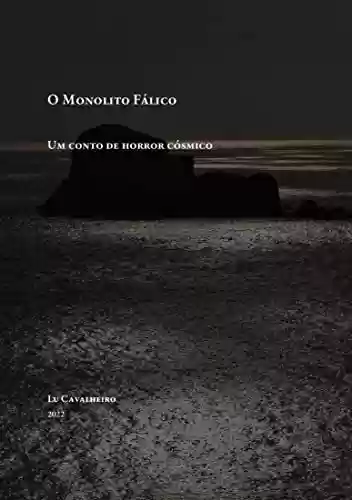 Capa do livro: O monolito fálico: um conto de horror cósmico (Contos publicados em coletâneas) - Ler Online pdf
