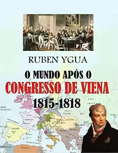 Capa do livro: O MUNDO APÓS O CONGRESSO DE VIENA: 1815-1818 - Ler Online pdf