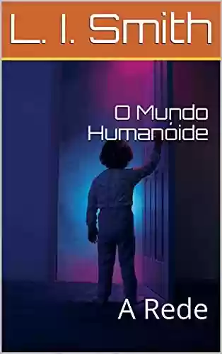 Capa do livro: O Mundo Humanóide: A Rede - Ler Online pdf