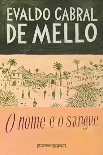 Capa do livro: O Nome e o Sangue - Uma Parábola Genealógica no Pernambuco Colonial - Ler Online pdf