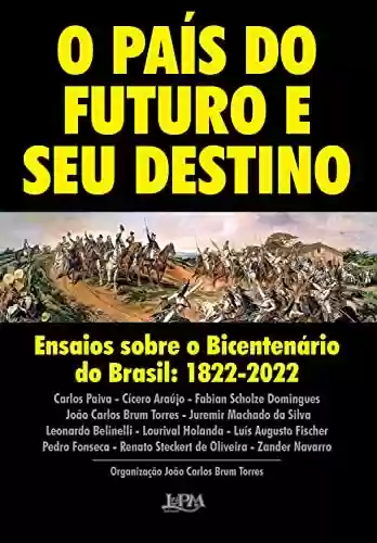 Livro PDF: O país do futuro e seu destino: Ensaios sobre o Bicentenário do Brasil: 1822-2022