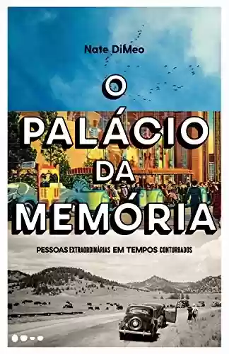 Livro PDF: O palácio da memória: Pessoas extraordinárias em tempos conturbados
