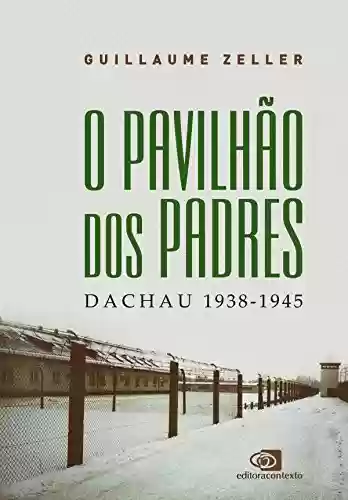 Capa do livro: O Pavilhão dos Padres: Dachau 1938 - 1945 - Ler Online pdf
