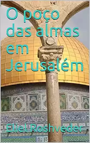 Capa do livro: O poço das almas em Jerusalém (Contos de suspense e terror Livro 4) - Ler Online pdf