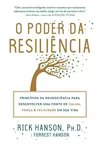 Livro PDF: O poder da resiliência: Princípios da neurociência para desenvolver uma fonte de calma, força e felicidade em sua vida