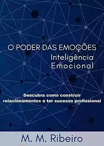 Livro PDF: O Poder Das Emoções - Inteligência Emocional: Descubra como construir relacionamentos e ter sucesso profissional