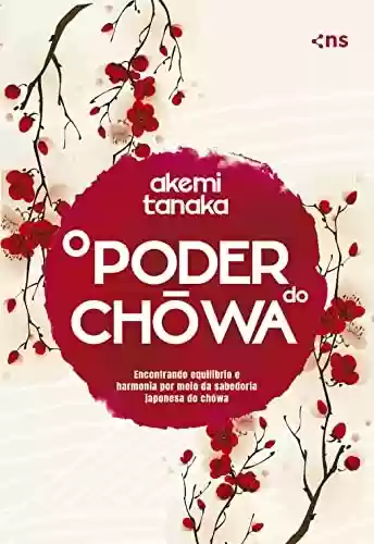 Livro PDF: O poder do Chowa: Encontre equilíbrio e harmonia por meio da sabedoria japonesa do Chowa