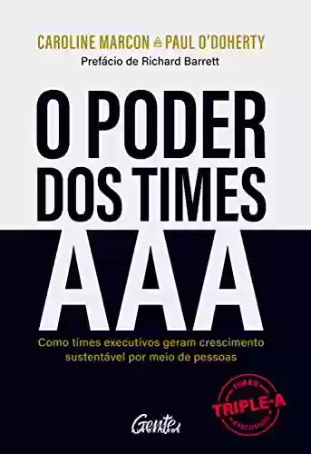 Livro PDF: O poder dos times AAA: Como times executivos geram crescimento sustentável por meio de pessoas