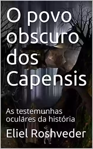 Livro PDF O povo obscuro dos Capensis: As testemunhas oculares da história (Série Contos de Suspense e Terror Livro 19)