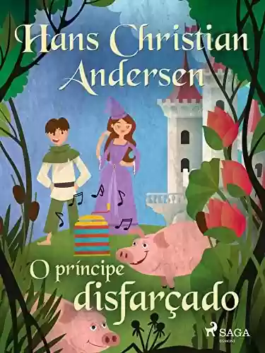 Livro PDF O príncipe disfarçado (Os Contos de Hans Christian Andersen)