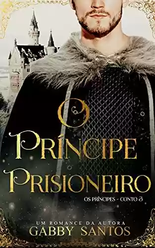 Livro PDF: O príncipe Prisioneiro - Série "Os príncipes - Conto 3"