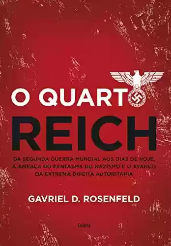 Capa do livro: O quarto Reich: Da segunda guerra mundial aos dias de hoje, a ameaça do fantasma do nazismo e o avanço da extrema direita autoritária - Ler Online pdf