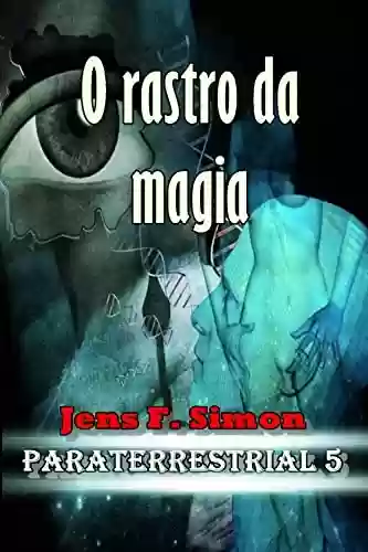 Livro PDF: O rastro da magia (PARATERRESTRIAL Livro 5)