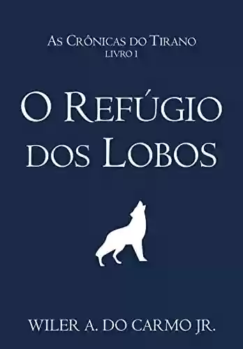 Capa do livro: O Refúgio dos Lobos (As Crônicas do Tirano Livro 1) - Ler Online pdf