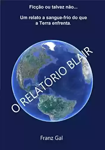 Capa do livro: O RELATÓRIO BLAIR: As influências ocultas sobre a população humana e seus dirigentes. - Ler Online pdf