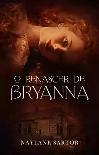 Capa do livro: O Renascer de Bryanna (Sangue e Magia Livro 1) - Ler Online pdf