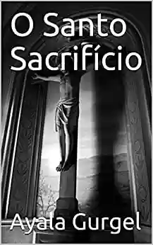 Capa do livro: O Santo Sacrifício - Ler Online pdf