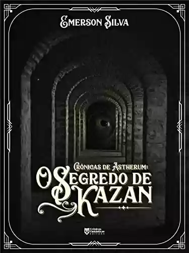 Capa do livro: O Segredo de Kazan (Crônicas de Astherum) - Ler Online pdf