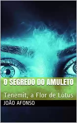 Capa do livro: O Segredo do Amuleto: Tenemit, a Flor de Lótus - Ler Online pdf