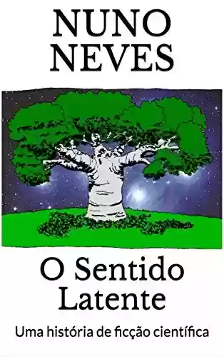 Capa do livro: O Sentido Latente: Uma história de ficção científica [E-book ilustrado] (Histórias de Nuno Neves Livro 1) - Ler Online pdf