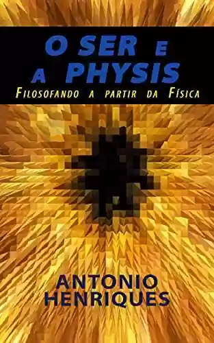 Livro PDF: O Ser e a Physis: Filosofando a partir da Física