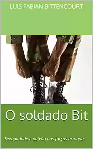 Livro PDF: O soldado Bit: Sexualidade e paixão nas forças armadas