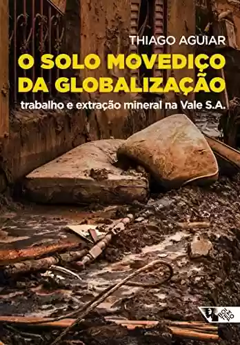 Livro PDF: O solo movediço da globalização: Trabalho e extração mineral na Vale S.A. (Mundo do trabalho)