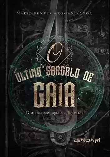 Capa do livro: O último gargalo de Gaia: Distopias, steampunk e dias finais - Ler Online pdf