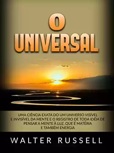 Livro PDF: O Universal (Traduzido): Uma ciência exata do Um universo visível e invisível da Mente e o registro de toda idéia de pensar a Mente à luz, que é matéria e também energia