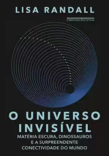Livro PDF: O universo invisível: Matéria escura, dinossauros e a surpreendente conectividade do mundo