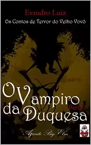 Capa do livro: O Vampiro da Duquesa - Parte 2: Os Contos de Terror do Velho Vovô - Ler Online pdf